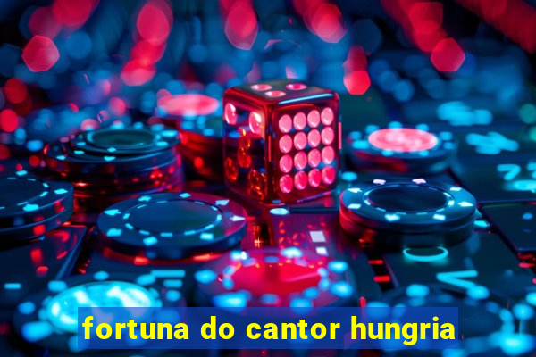 fortuna do cantor hungria